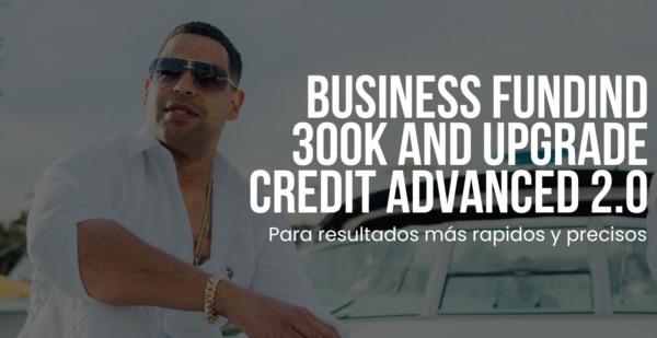 BUSINESS FUNDIND 300K AND UPGRADE CREDIT ADVANCED